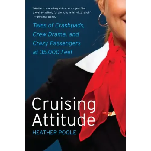 Cruising Attitude: Tales of Crashpads, Crew Drama, and Crazy Passengers at 35,000 Feet