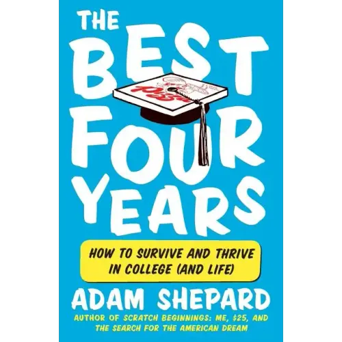The Best Four Years: How to Survive and Thrive in College (and Life)