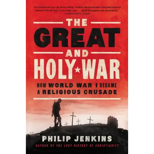 The Great and Holy War: How World War I Became a Religious Crusade