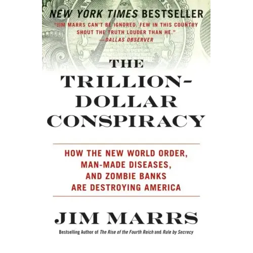 The Trillion-Dollar Conspiracy: How the New World Order, Man-Made Diseases, and Zombie Banks Are Destroying America