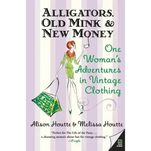 Alligators, Old Mink & New Money: One Woman's Adventures in Vintage Clothing