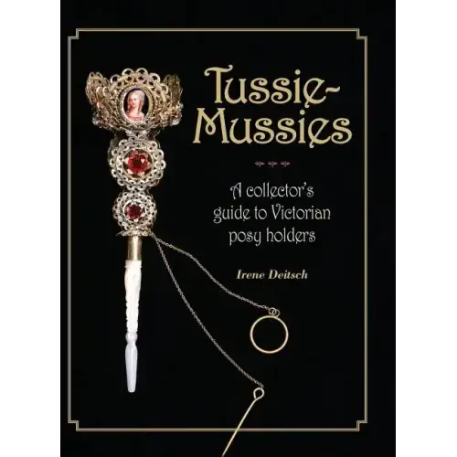 Tussie-Mussies: A Collector's Guide to Victorian Posy Holders