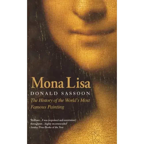 Mona Lisa: The History of the World's Most Famous Painting
