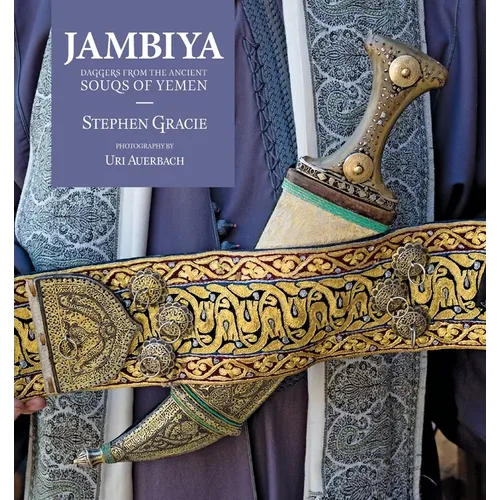 Jambiya: Daggers from the Ancient Souqs of Yemen