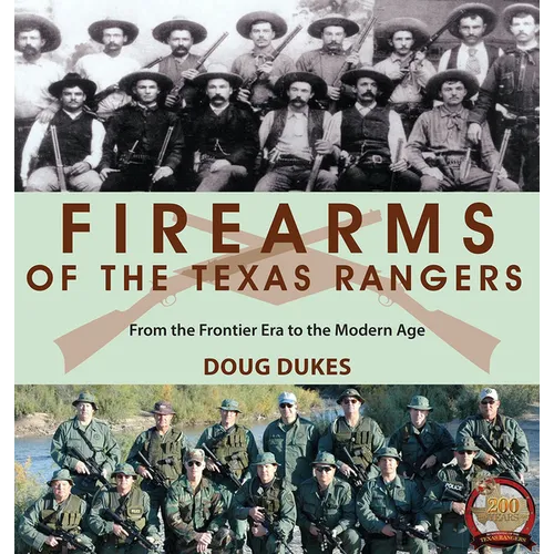 Firearms of the Texas Rangers: From the Frontier Era to the Modern Age