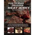 How To Make Delicious Meat Jerky