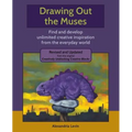 Drawing Out the Muses: Find and develop unlimited creative inspiration from the everyday world