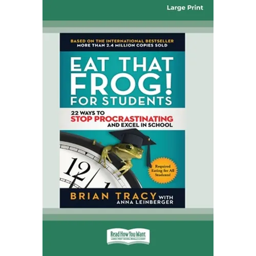 Eat That Frog! for Students: 22 Ways to Stop Procrastinating and Excel in School [Standard Large Print 16 Pt Edition]