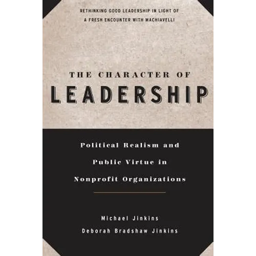 The Character of Leadership: Political Realism and Public Virtue in Nonprofit Organizations