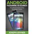 Android Programming For Beginners: The Ultimate Android App Developer's Guide