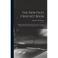 The new Filet Crochet Book; Original Designs Which may be Used Also for Cross-stitch and Beadwork, With Patterns Represented in a new Way