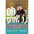Oh Grow Up: Toddlers to Preteens Decoded