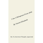 I Am A Hologram From 2046: My, Uh, Innermost Thoughts, Apparently - Paperback