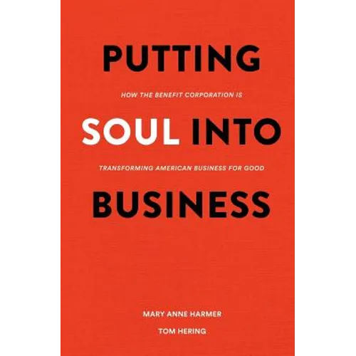 Putting Soul Into Business: How the Benefit Corporation is Transforming American Business for Good