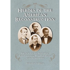 Heroes of the American Reconstruction: Profiles of Sixteen Educators, Politicians and Activists