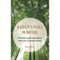 A Child's Place in Nature: Toward a New Pedagogy for the Anthropocene