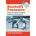 Baseball's Funnymen: Twenty-Four Jokers, Screwballs, Pranksters and Storytellers