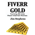 Fiverr Gold: Turning $5 Into Real Internet Riches