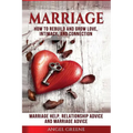 Marriage: How to Rebuild and Grow Love, Intimacy, and Connection - Marriage Help, Relationship Advice & Marriage Advice