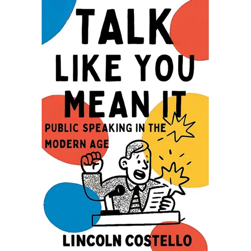 Talk Like You Mean It: Public Speaking in the Modern Age