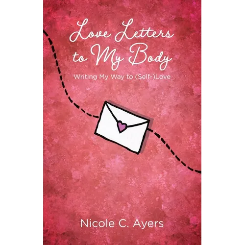 Love Letters to My Body: Writing My Way to (Self-)Love