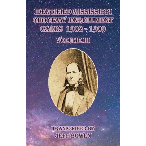 Identified Mississippi Choctaw Enrollment Cards 1902 - 1909 Volume III