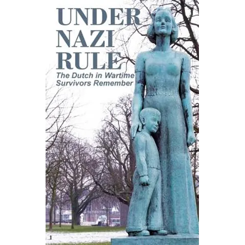 Under Nazi Rule: The Dutch in Wartime, Survivors Remember - Paperback