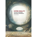 Hyper-Reality: The Art of Designing Impossible Experiences