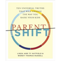 ParentShift: Ten Universal Truths That Will Change the Way You Raise Your Kids