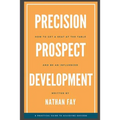 Precision Prospect Development: How to Get a Seat at the Table and Be an Influencer. A Practical Guide to Achieving Success