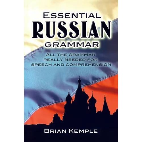 Essential Russian Grammar: All the Grammar Really Needed for Speech and Comprehension