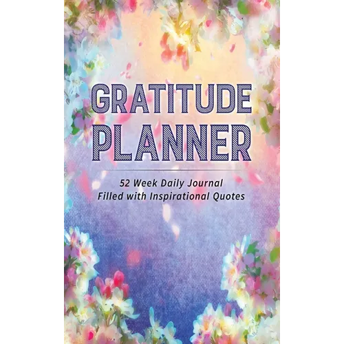 Gratitude Planner: 52 Week Daily Journal Filled With Inspirational Quotes