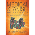 Medical Spanish Mix and Match: Easy Spanish for Health Care Professionals