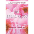 Dad, I Forgive You: A Journey of Faith