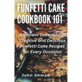 Funfetti Cake Cookbook 101