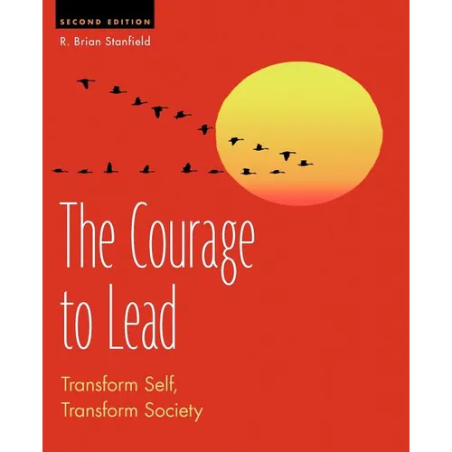 The Courage to Lead: Transform Self, Transform Society