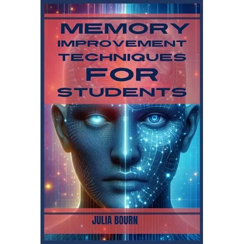 Memory Improvement Techniques for Students: Master Your Mind, Ace Your Exams (2024 Crash Course)