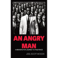 An Angry Man: A Memoir of My Journey to True Peace