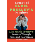 Legacy of Elvis Presley's Daughter: Lisa Marie Presley's Journey Through Fame and Heartbreak