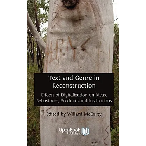 Text and Genre in Reconstruction: Effects of Digitalization on Ideas, Behaviours, Products and Institutions.