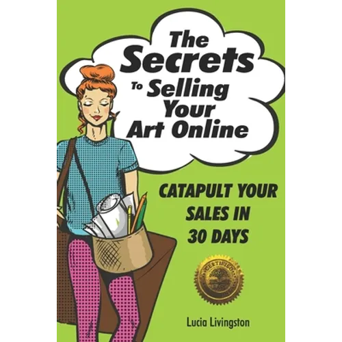 The Secrets To Selling Your Art Online: Catapult Your Sales In 30 Days