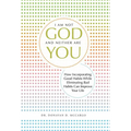 I Am Not God and Neither Are You: How Incorporating Good Habits While Eliminating Bad Habits Can Improve Your Life