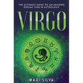 Virgo: The Ultimate Guide to an Amazing Zodiac Sign in Astrology