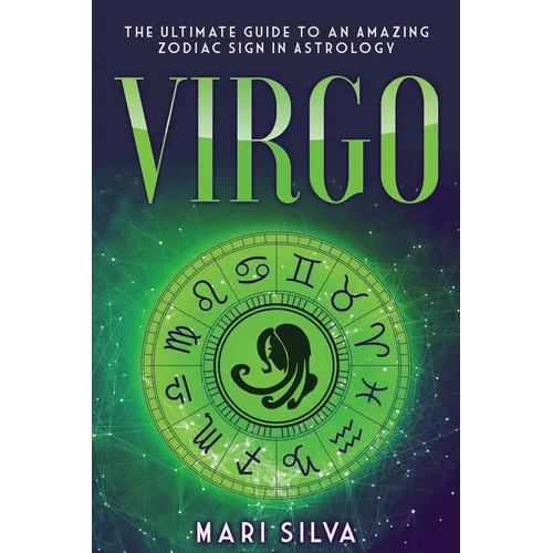 Virgo: The Ultimate Guide to an Amazing Zodiac Sign in Astrology