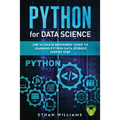 Python for Data Science: The Ultimate Beginners' Guide to Learning Python Data Science Step by Step