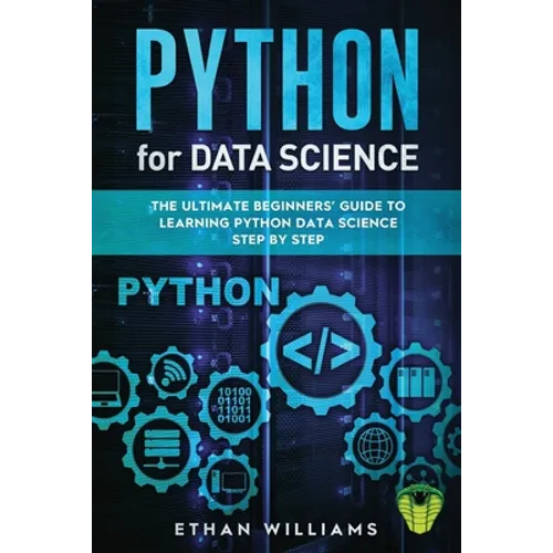 Python for Data Science: The Ultimate Beginners' Guide to Learning Python Data Science Step by Step