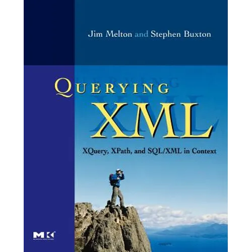 Querying XML: Xquery, Xpath, and Sql/XML in Context
