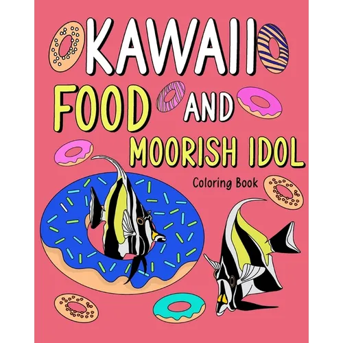 Kawaii Food and Moorish Idol Coloring Book: Activity Relaxation, Painting Menu Cute, and Animal Pictures Pages