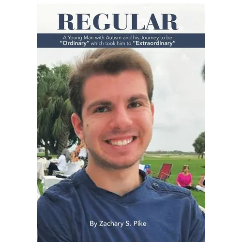 Regular: A Young Man with Autism and His Journey to Be "Ordinary" Which Took Him to "Extraordinary"
