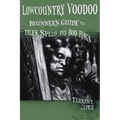 Lowcountry Voodoo: Beginner's Guide to Tales, Spells and Boo Hags
